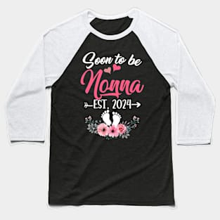 Soon To Be Nonna Est 2024 Mothers Day First Time Nonna Baseball T-Shirt